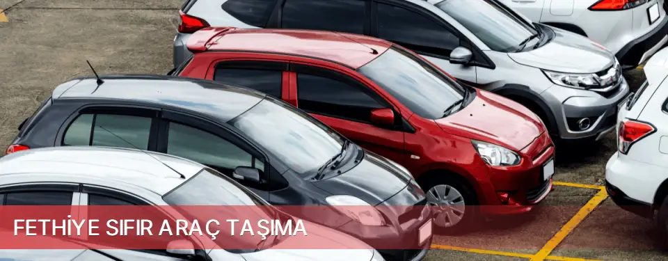 Fethiye İlçemi Sıfır Araç Taşıma